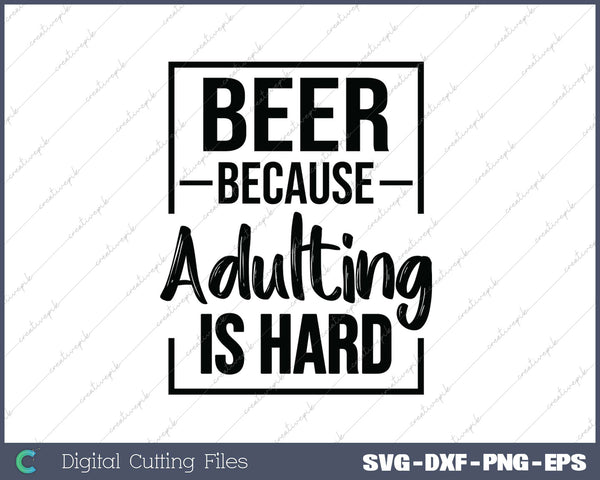 Beer Because Adulting Is Hard SVG PNG Cutting Printable Files