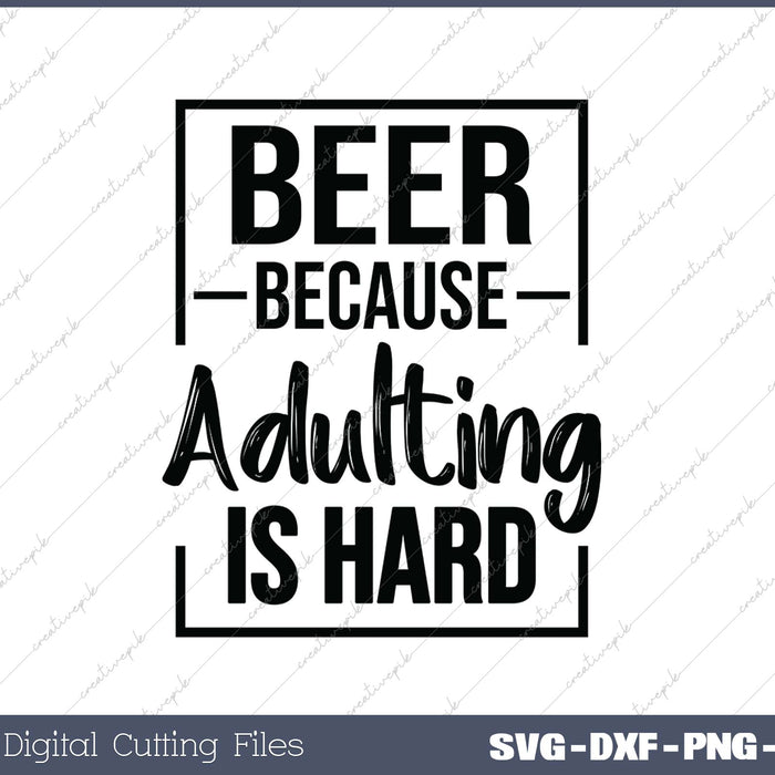 Beer Because Adulting Is Hard SVG PNG Cutting Printable Files
