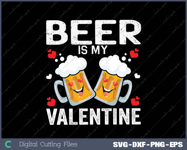 Beer Is My Valentine Glasses Of Beer Happy Valentines Day SVG PNG Cutting Printable Files