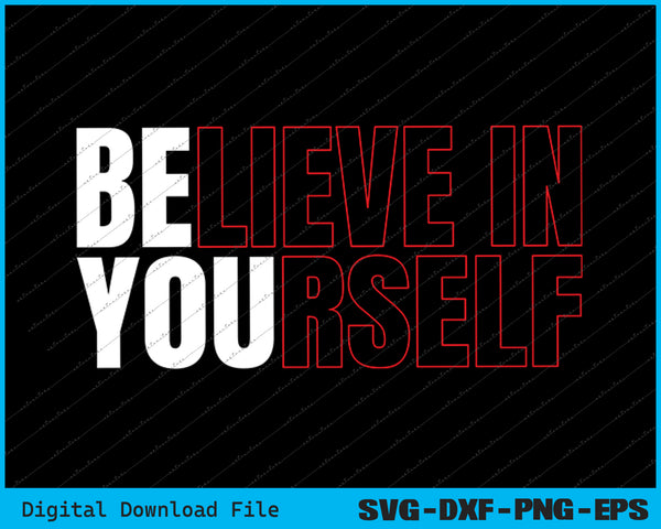 Believe In Yourself Motivational Inspiration Positive SVG PNG Files
