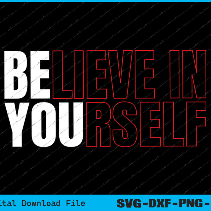 Believe In Yourself Motivational Inspiration Positive SVG PNG Files