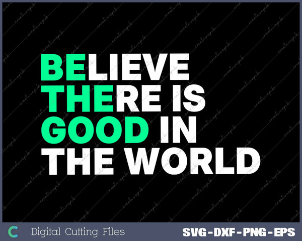 Believe There Is Good In The World Positive Message 