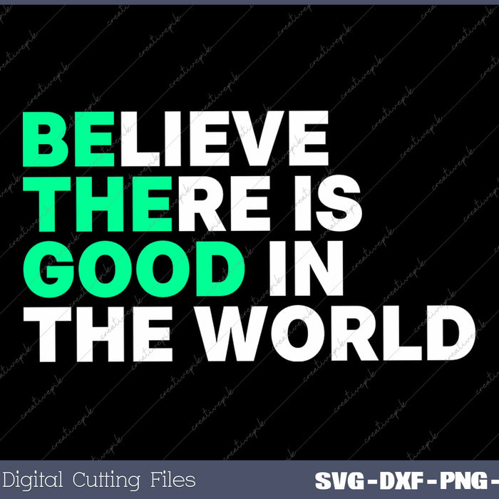 Believe There Is Good In The World Positive Message 