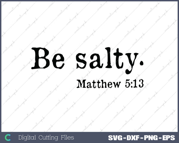 Be salty Matthew 513 SVG PNG Cutting Printable Files
