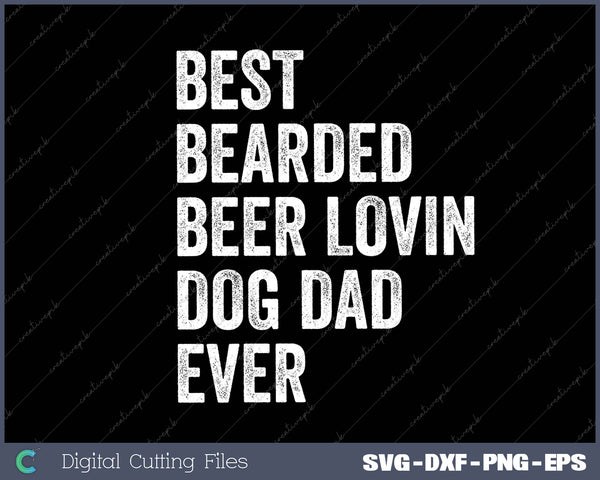 Best Bearded Beer Lovin Dog Dad Ever SVG PNG Cutting Printable Files