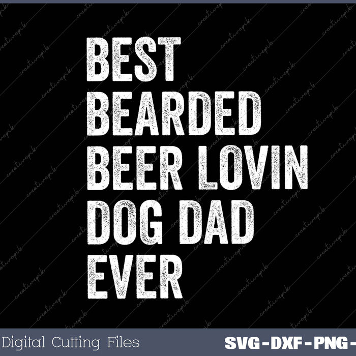 Best Bearded Beer Lovin Dog Dad Ever SVG PNG Cutting Printable Files