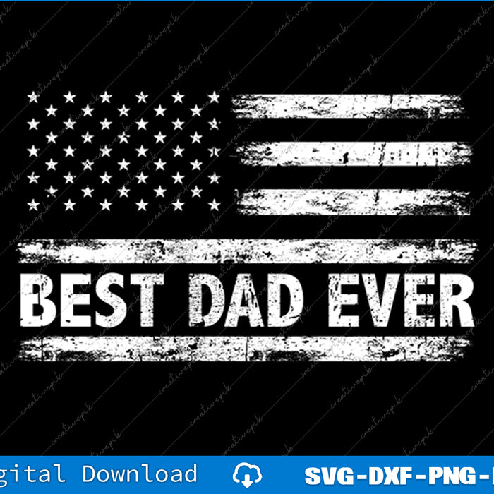 Best Dad Ever With US American Flag Gifts Fathers Day SVG PNG Files