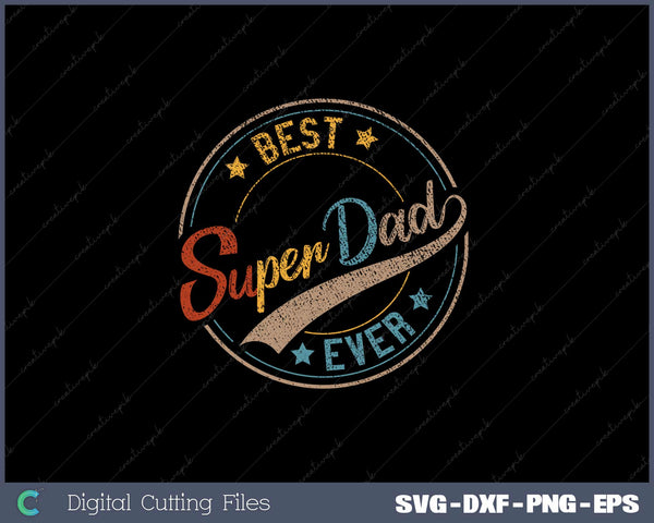 Best Dad Super Dad Ever Father Daddy Father's Day SVG PNG File