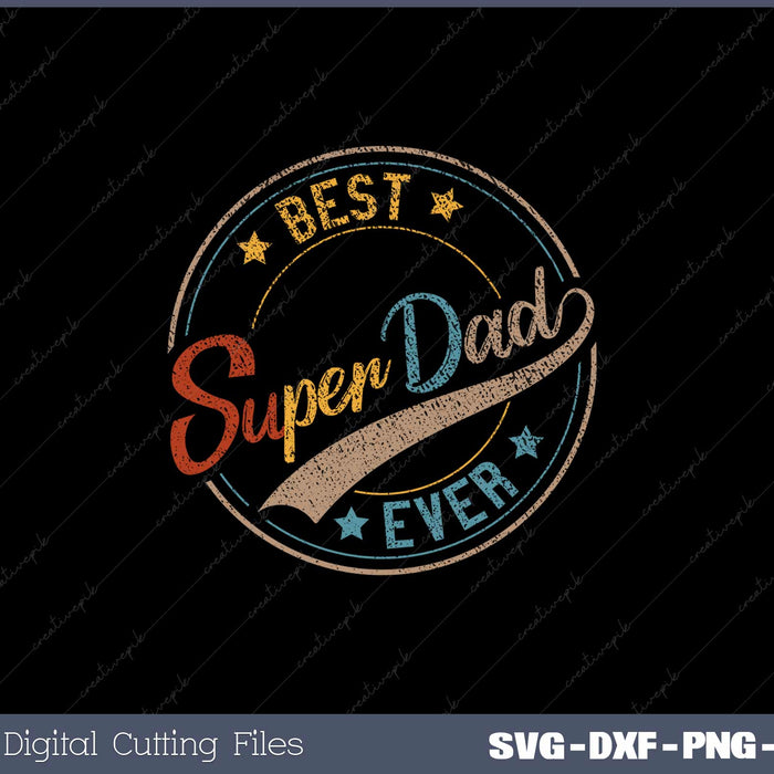 Best Dad Super Dad Ever Father Daddy Father's Day SVG PNG File