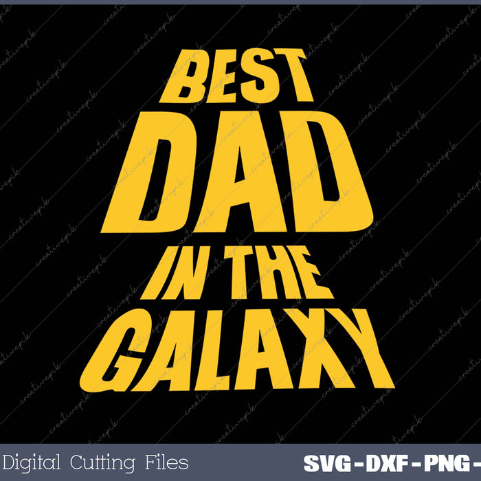 Best Dad in The Galaxy SVG PNG Cutting Printable Files