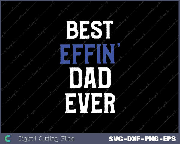 Best Effin Dad Ever Funny Birthday Gifts