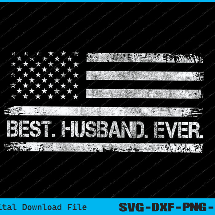 Best Husband Ever American Flag Gifts Husband Father's Day SVG Files