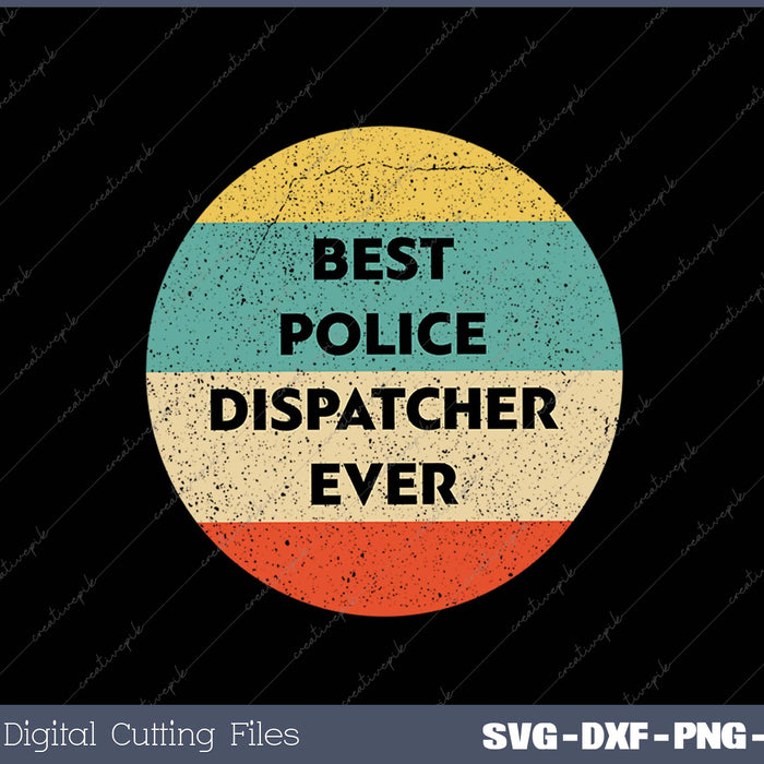 Best Police Dispatcher Ever SVG PNG Cutting Printable Files