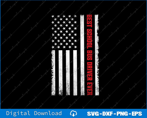 Best School Bus Driver Ever USA Flag Patriotic Bus Driver SVG File