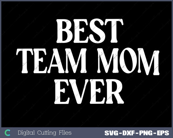 Best Team Mom Ever Team Moms Gift SVG PNG Cutting Printable Files