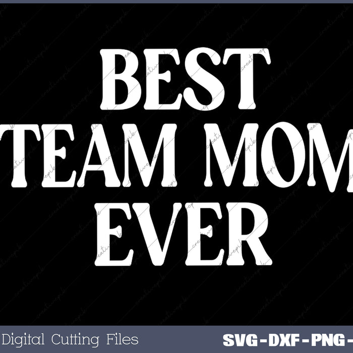 Best Team Mom Ever Team Moms Gift SVG PNG Cutting Printable Files