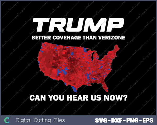 Better Coverage Than Verizon Can You Hear Us Now Trump Election SVG PNG Cutting Printable Files