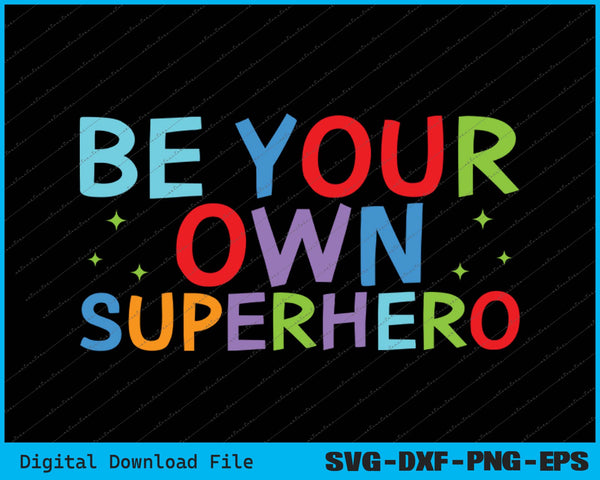 Be your own Superhero Motivational Quote Mental Health SVG PNG Files
