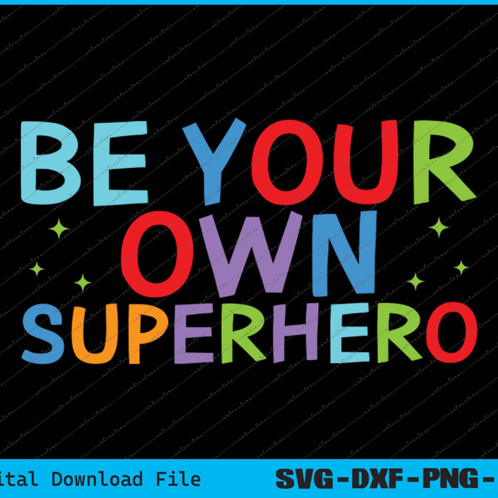 Be your own Superhero Motivational Quote Mental Health SVG PNG Files