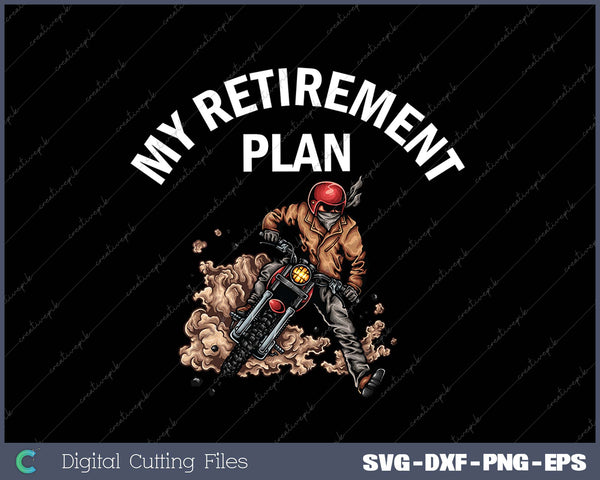 Biker Motorcycle My Retirement Plan SVG PNG Cutting Printable Files