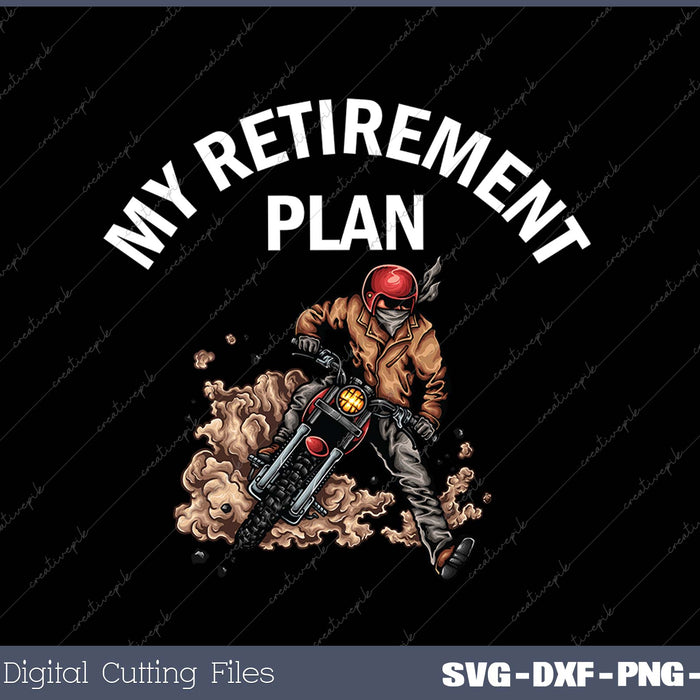 Biker Motorcycle My Retirement Plan SVG PNG Cutting Printable Files