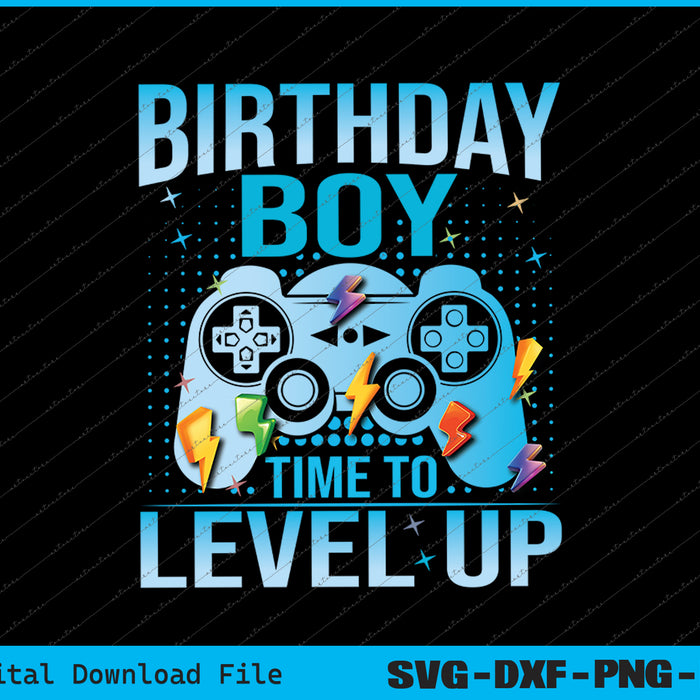 Birthday Boy Time to Level Up Video Game Birthday Gamer SVG PNG Files