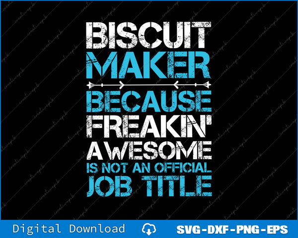 Biscuit Maker Because Freaking Awesome Is Not An Official Job TItle SVG PNG File