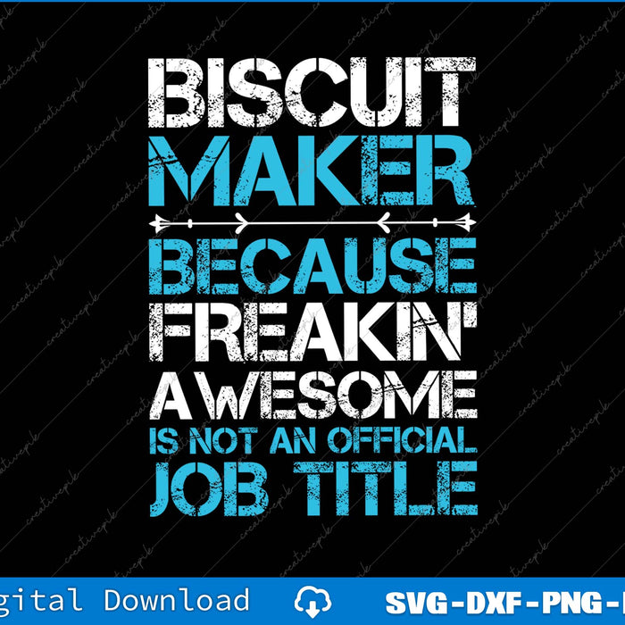 Biscuit Maker Because Freaking Awesome Is Not An Official Job TItle SVG PNG File