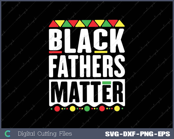 Black Fathers Matter SVG PNG Printable Files