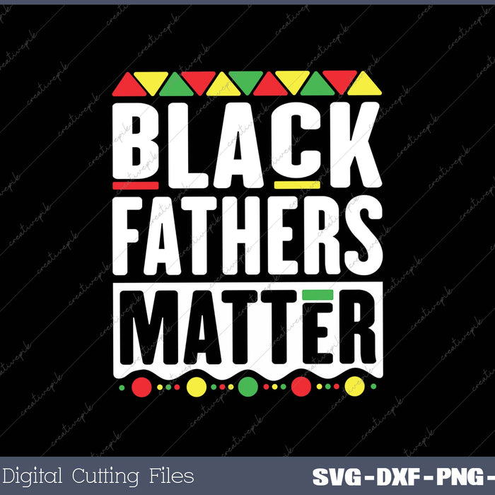 Black Fathers Matter SVG PNG Printable Files