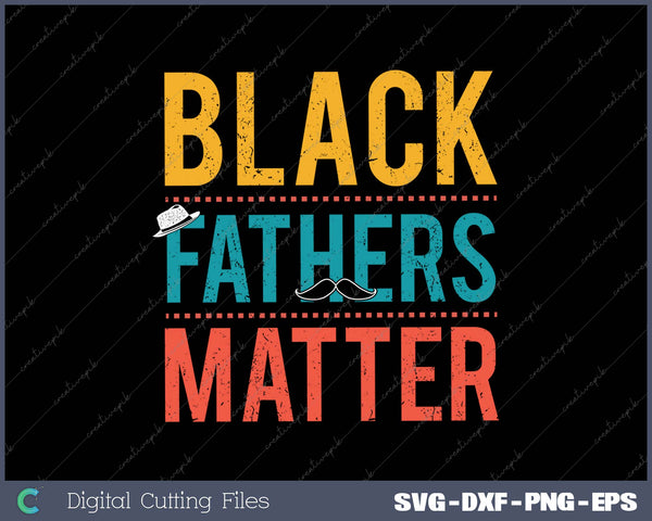 Black Fathers Matter  for Men Dad History Month