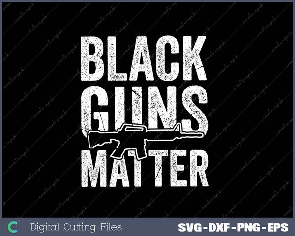 Black Guns Matter SVG PNG Cutting Printable Files