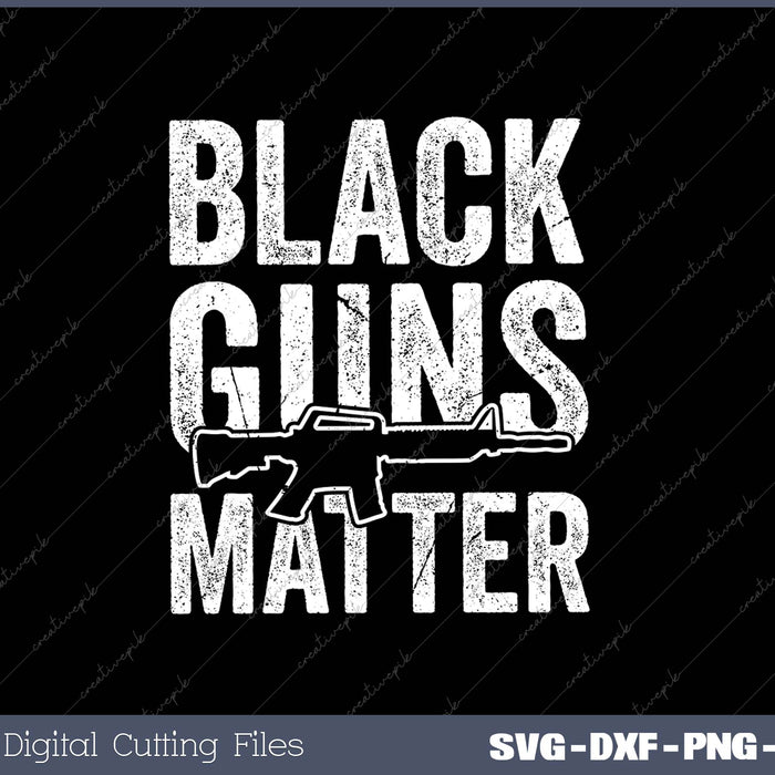 Black Guns Matter SVG PNG Cutting Printable Files