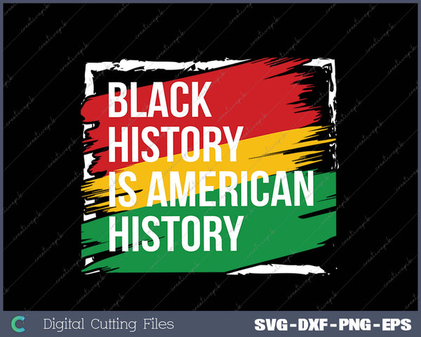 Black History Is American History Gift SVG PNG Cutting Printable Files