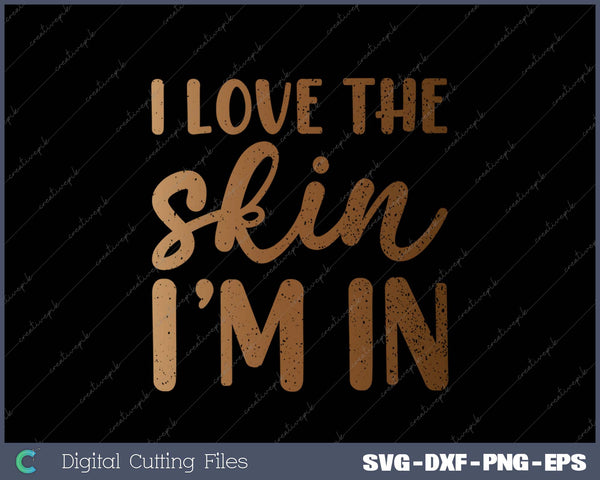 Black History Love Skin Im In African Pride SVG PNG Cutting Printable Files