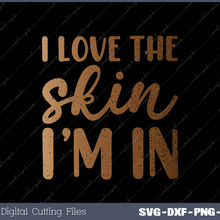 Black History Love Skin Im In African Pride SVG PNG Cutting Printable Files