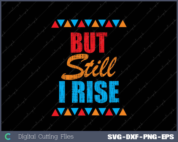 Black History Month  But Still I Rise SVG PNG Cutting Printable Files