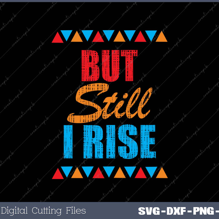 Black History Month  But Still I Rise SVG PNG Cutting Printable Files