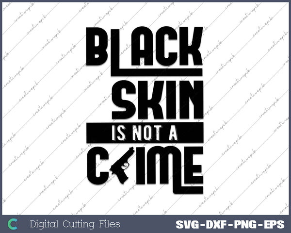 Black Skin is Not a Crime SVG PNG Cutting Printable Files