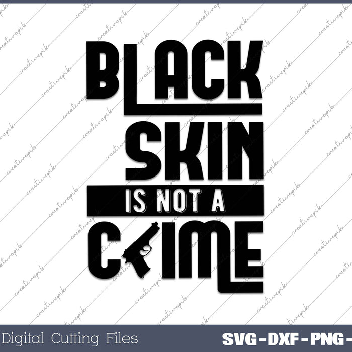 Black Skin is Not a Crime SVG PNG Cutting Printable Files