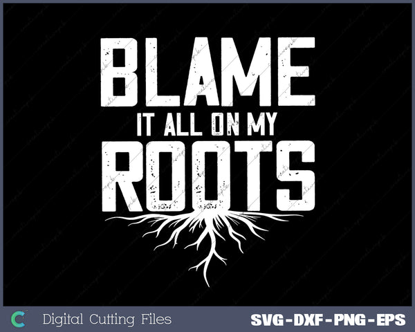 Blame It All On My Roots SVG PNG Cutting Printable Files