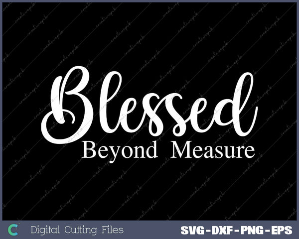 Blessed Beyond Measure Inspirational Christian SVG PNG Cutting Printable Files