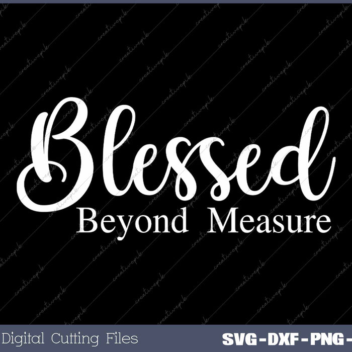 Blessed Beyond Measure Inspirational Christian SVG PNG Cutting Printable Files