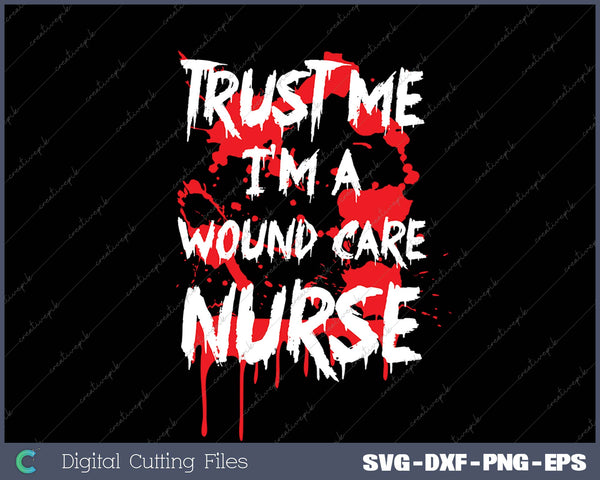 Bloody Trust Me I'M A Wound Care SVG PNG Cutting Printable Files