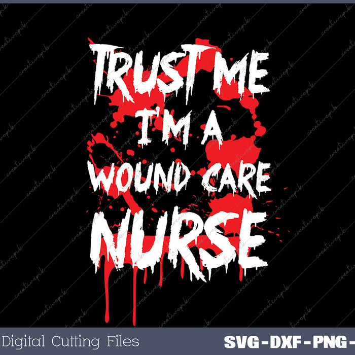 Bloody Trust Me I'M A Wound Care SVG PNG Cutting Printable Files