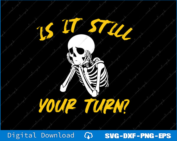 Skeleton with text 'Is it still your turn?' on a black background