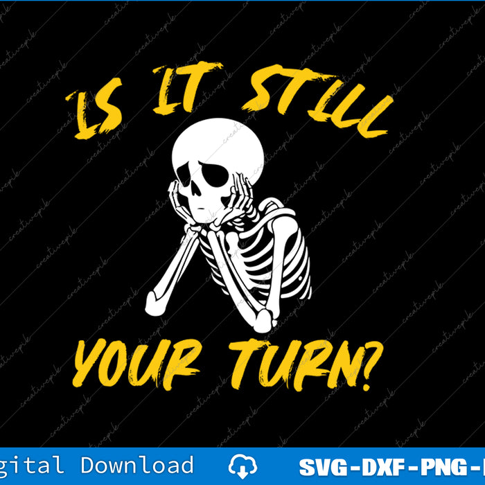 Skeleton with text 'Is it still your turn?' on a black background