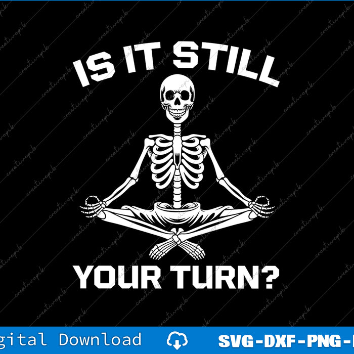 Skeleton in lotus position with text 'Is it still your turn?' on a black background
