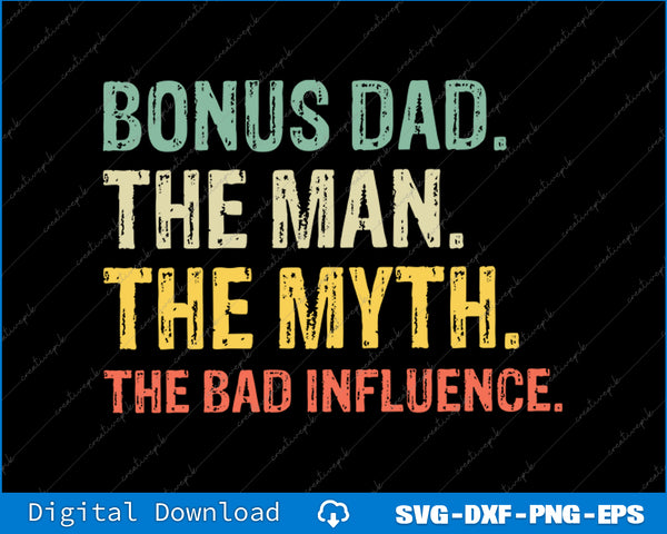 Bonus Dad The Man Myth Bad Influence Funny Step Dad SVG PNG Printable Files