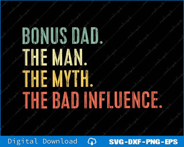 Bonus Dad The Man Myth Bad Influence Funny Stepdad SVG PNG Files